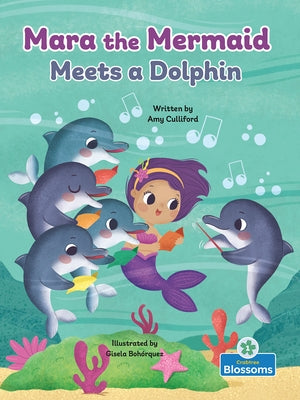 Mara the Mermaid Meets a Dolphin by Culliford, Amy