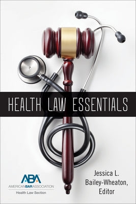 Health Law Essentials by Bailey-Wheaton, Jessica L.