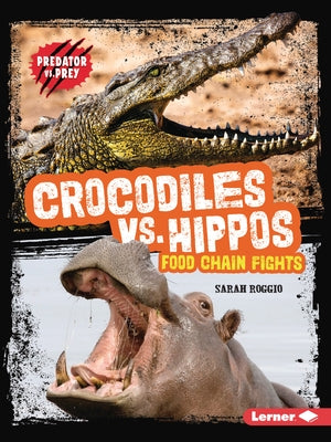 Crocodiles vs. Hippos: Food Chain Fights by Roggio, Sarah