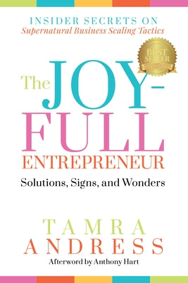 The Joy-Full Entrepreneur: Solutions, Signs, and Wonders: Insider Secrets on Supernatural Business Scaling Tactics by Andress, Tamra