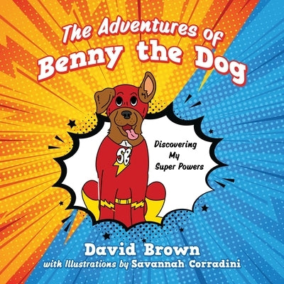 The Adventures of Benny the Dog: Discovering My Super Powers by Brown, David