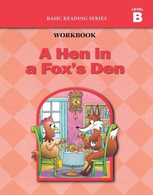 A Hen in a Fox's Den (Level B Workbook), Basic Reading Series: Classic Phonics Program for Beginning Readers, ages 5-8, illus., 96 pages by Rasmussen, Donald