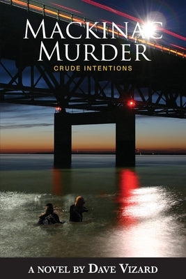 Mackinac Murder: Crude Intentions by Vizard, Dave