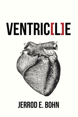 Ventric[l]e by Bohn, Jerrod E.