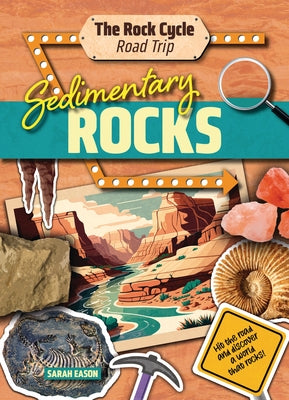 Sedimentary Rocks: Hit the Road and Discover a World That Rocks! by Eason, Sarah