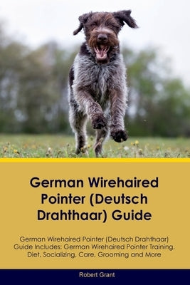 German Wirehaired Pointer (Deutsch Drahthaar) Guide German Wirehaired Pointer (Deutsch Drahthaar) Guide Includes: German Wirehaired Pointer (Deutsch D by Grant, Robert