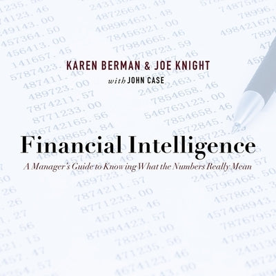 Financial Intelligence: A Manager's Guide to Knowing What the Numbers Really Mean by Berman, Karen