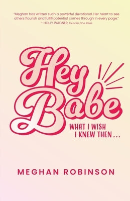 Hey Babe: What I Wish I Knew Then... by Robinson, Meghan