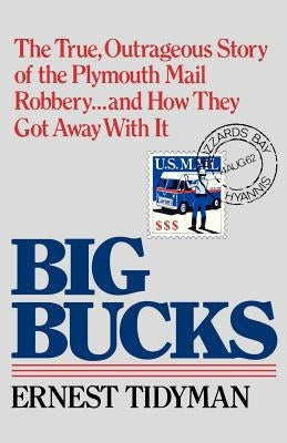 Big Bucks: The True, Outrageous Story of the Plymouth Mail Robbery . . . and How They Got Away With It by Tidyman, Ernest