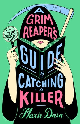 A Grim Reaper's Guide to Catching a Killer by Dara, Maxie
