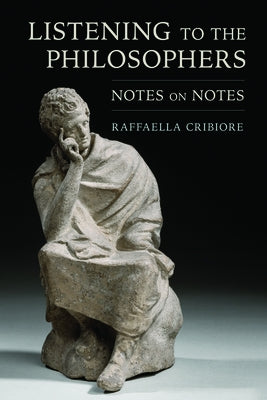 Listening to the Philosophers: Notes on Notes by Cribiore, Raffaella