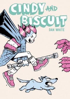 Cindy and Biscuit Vol. 1: We Love Trouble by White, Dan