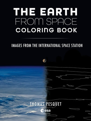 The Earth from Space Coloring Book: Images from the International Space Station by Pesquet, Thomas