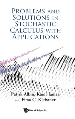 Problems & Solutions in Stochastic Calculus with Appln by Patrik Albin, Kais Hamza Fima C. Klebane