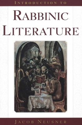 Introduction to Rabbinic Literature by Neusner, Jacob
