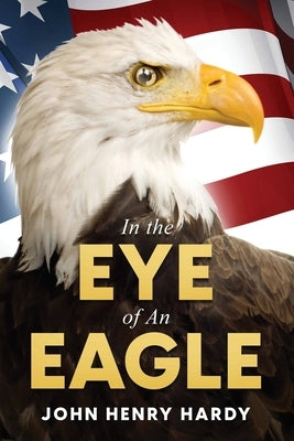 In the Eye of an Eagle by Hardy, John Henry