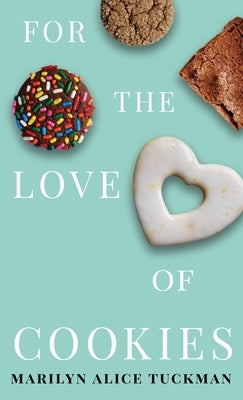 For the Love of Cookies by Tuckman, Marilyn Alice