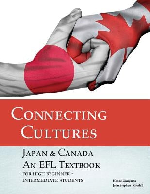 Connecting Cultures: Japan/Canada EFL Textbook by Knodell, John Stephen