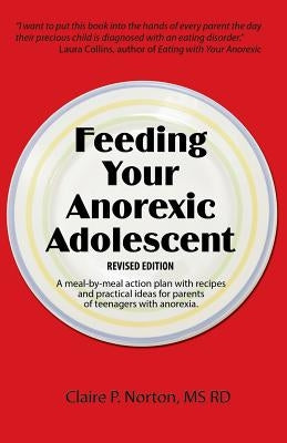 Feeding Your Anorexic Adolescent by Norton, Claire P.