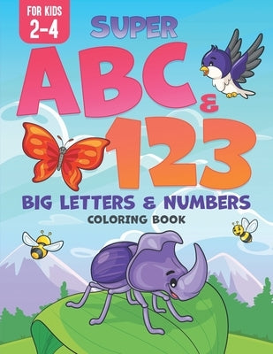 Super ABC & 123: Big Letters & Numbers Coloring Book For Kids 2-4 by &. Rem, Xander