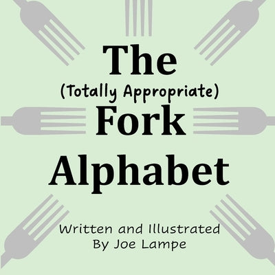 The Totally Appropriate Fork Alphabet by Lampe, Joe