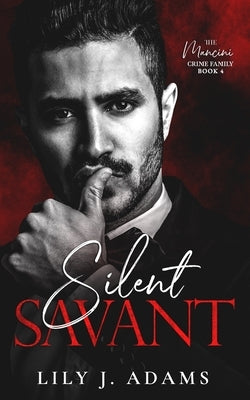 Silent Savant: A Mafia Romance (The Mancini Crime Family Series Book 4) by Adams, Lily J.