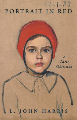 Portrait in Red: A Paris Obsession by Harris, L. John