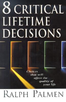 8 Critical Lifetime Decisions: Choices That Will Affect the Quality of Your Life by Palmen, Ralph
