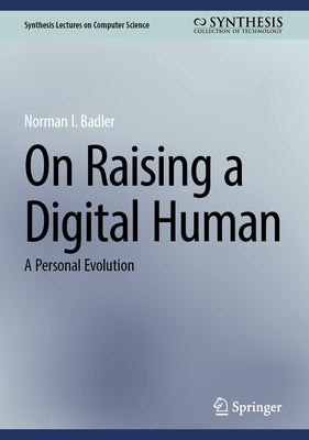 On Raising a Digital Human: A Personal Evolution by Badler, Norman I.