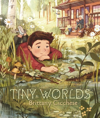 Tiny Worlds: A Story about Appreciating the Small Things (a Gentle Picture Book That Celebrates Imagination and Grandparent Bonds - For Kids Ages 3-7) by Cicchese, Brittany