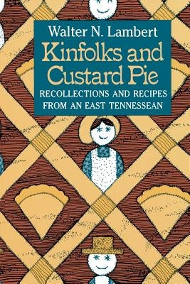 Kinfolks and Custard Pie: Recollections and Recipes from an East Tennessean by Lambert, Walter N.