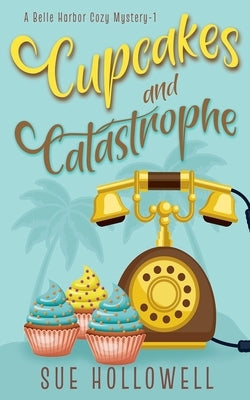 Cupcakes and Catastrophe by Hollowell, Sue