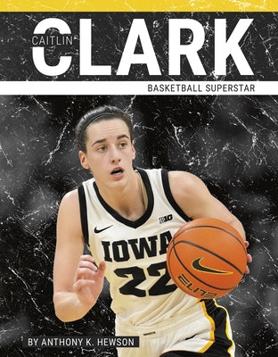 Caitlin Clark: Basketball Superstar by Hewson, Anthony K.