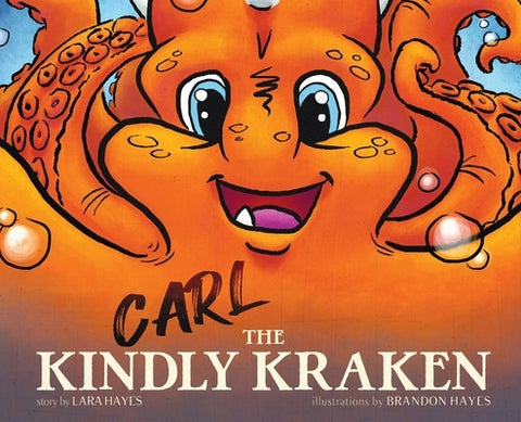 Carl the Kindly Kraken by Hayes, Lara