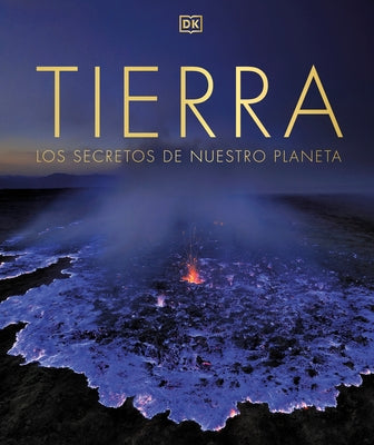 Tierra (the Science of the Earth): Los Secretos de Nuestro Planeta by DK