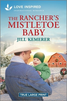 The Rancher's Mistletoe Baby: An Uplifting Inspirational Romance by Kemerer, Jill
