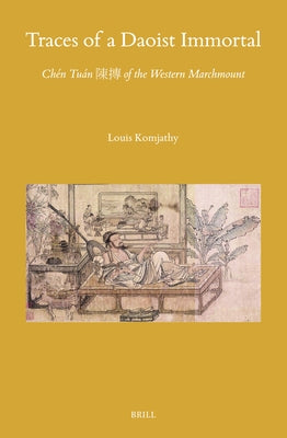 Traces of a Daoist Immortal: Chén Tuán &#38515;&#25718; Of the Western Marchmount by Komjathy, Louis