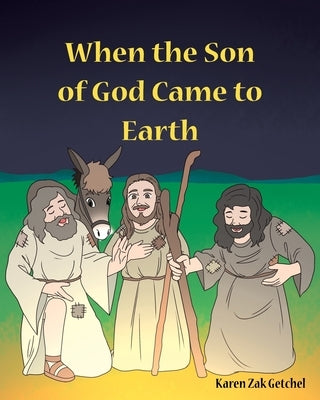 When the Son of God Came to Earth by Getchel, Karen Zak