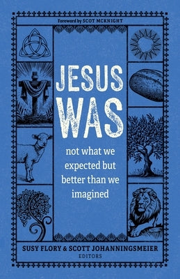 Jesus Was: Not What We Expected But Better Than We Imagined by Flory, Susy