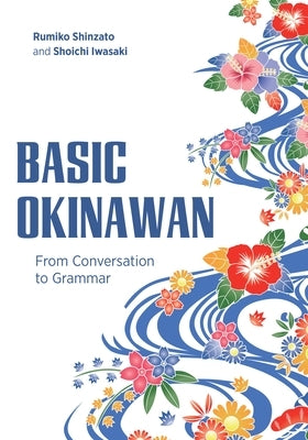 Basic Okinawan: From Conversation to Grammar by Shinzato, Rumiko