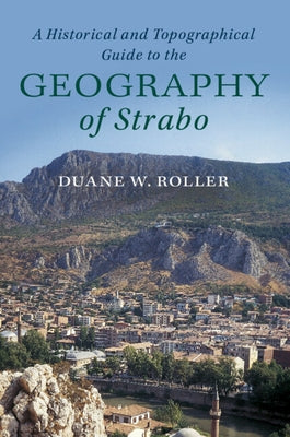 A Historical and Topographical Guide to the Geography of Strabo by Roller, Duane W.