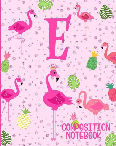 Composition Notebook E: Pink Flamingo Initial E Composition Wide Ruled Notebook by Journals, Flamingo