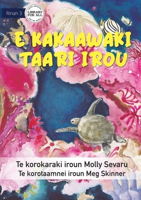 The Sea is Everything to Me - E kakaawaki taari irou (Te Kiribati) by Sevaru, Molly