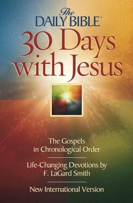 Daily Bible 30 Days with Jesus-NIV: The Gospels in Chronological Order by Smith, F. Lagard