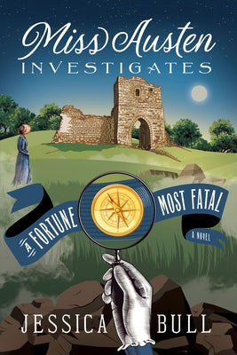 Miss Austen Investigates: A Fortune Most Fatal by Bull, Jessica