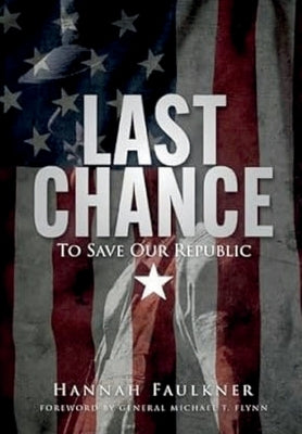 Last Chance To Save Our Republic by Faulkner, Hannah