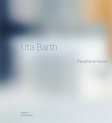 Uta Barth: Peripheral Vision by Kovacs, Arpad
