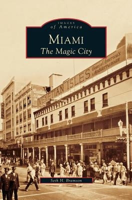Miami: The Magic City by Bramson, Seth H.