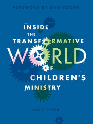 Inside the Transformative World of Children's Ministry by Tyler, Kyle