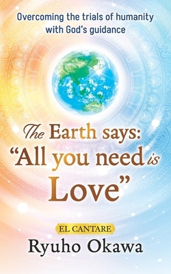 The Earth says: "All you need is Love" by Okawa, Ryuho